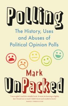 Polling UnPacked : The History, Uses and Abuses of Political Opinion Polls