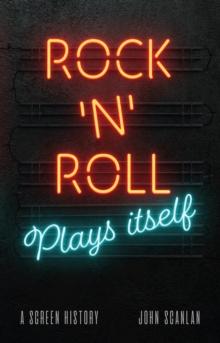 Rock 'n' Roll Plays Itself : A Screen History