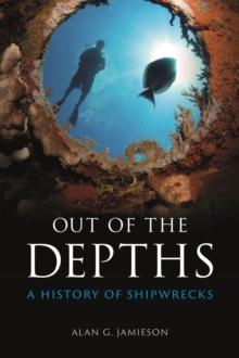 Out of the Depths : A History of Shipwrecks