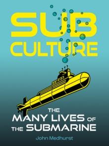 Sub Culture : The Many Lives of the Submarine