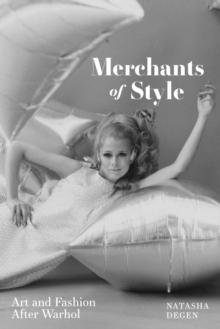 Merchants of Style : Art and Fashion After Warhol