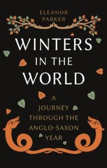 Winters in the World : A Journey through the Anglo-Saxon Year