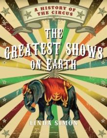 The Greatest Shows on Earth : A History of the Circus