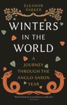 Winters in the World : A Journey through the Anglo-Saxon Year