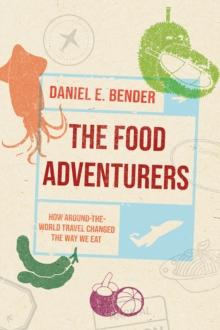 The Food Adventurers : How Around-the-World Travel Changed the Way We Eat