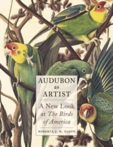 Audubon as Artist : A New Look at the Birds of America