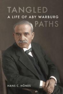 Tangled Paths : A Life of Aby Warburg