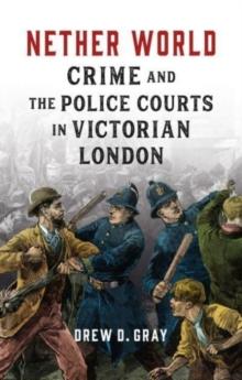 Nether World : Crime and the Police Courts in Victorian London