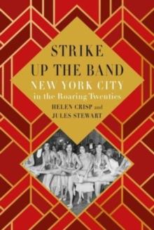 Strike Up the Band : New York City in the Roaring Twenties