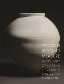 Precious Beyond Measure : A History of Korean Ceramics