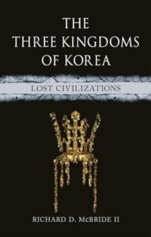 The Three Kingdoms of Korea : Lost Civilizations