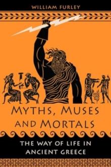 Myths, Muses and Mortals : The Way of Life in Ancient Greece