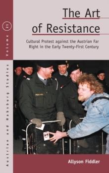 The Art of Resistance : Cultural Protest against the Austrian Far Right in the Early Twenty-First Century