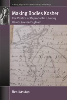 Making Bodies Kosher : The Politics of Reproduction among Haredi Jews in England