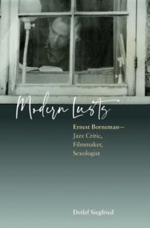 Modern Lusts : Ernest Borneman: Jazz Critic, Filmmaker, Sexologist