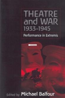 Theatre and War 1933-1945 : Performance in Extremis