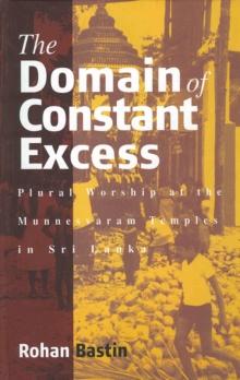 The Domain of Constant Excess : Plural Worship at the Munnesvaram Temples in Sri Lanka