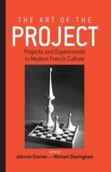 The Art of the Project : Projects and Experiments in Modern French Culture