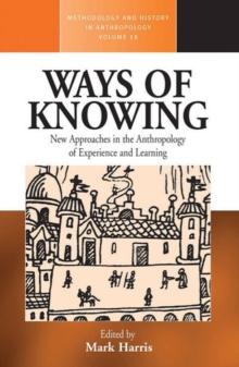 Ways of Knowing : New Approaches in the Anthropology of Knowledge and Learning