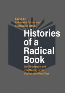 Histories of a Radical Book : E. P. Thompson and The Making of the English Working Class