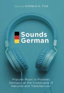 Sounds German : Popular Music in Postwar Germany at the Crossroads of the National and Transnational