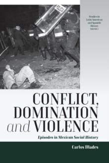 Conflict, Domination, and Violence : Episodes in Mexican Social History