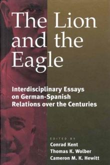 The Lion and the Eagle : German-Spanish Relations Over the Centuries: An Interdisciplinary Approach