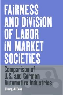 Fairness and Division of Labor in Market Societies : Comparison of U.S. and German Automotive Industries