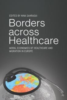 Borders across Healthcare : Moral Economies of Healthcare and Migration in Europe