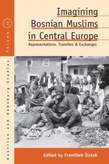 Imagining Bosnian Muslims in Central Europe : Representations, Transfers and Exchanges