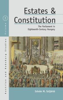 Estates and Constitution : The Parliament in Eighteenth-Century Hungary