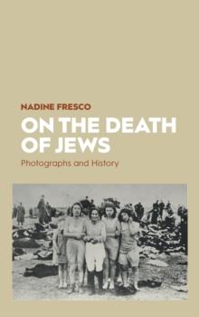 On the Death of Jews : Photographs and History