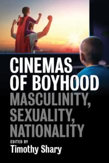 Cinemas of Boyhood : Masculinity, Sexuality, Nationality