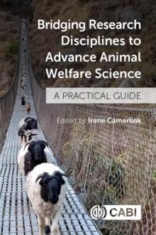 Bridging Research Disciplines to Advance Animal Welfare Science : A practical guide