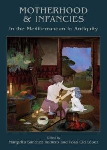 Motherhood and Infancies in the Mediterranean in Antiquity