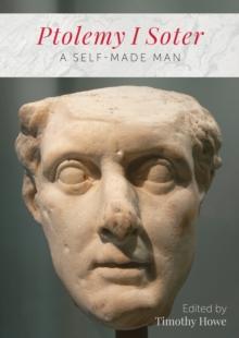 Ptolemy I Soter : A Self-Made Man