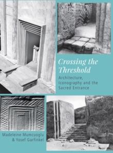 Crossing the Threshold : Architecture, Iconography and the Sacred Entrance