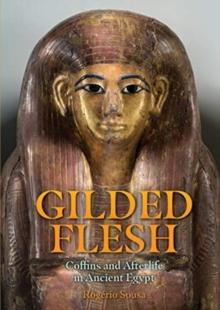 Gilded Flesh : Coffins and Afterlife in Ancient Egypt