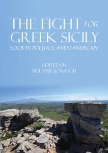 The Fight for Greek Sicily : Society, Politics, and Landscape