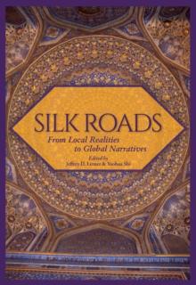 Silk Roads : From Local Realities to Global Narratives