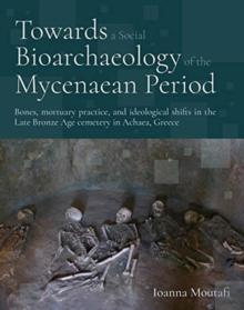 Towards a Social Bioarchaeology of the Mycenaean Period : A biocultural analysis of human remains from the Voudeni cemetery, Achaea, Greece