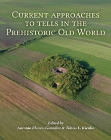 Current Approaches to Tells in the Prehistoric Old World : A cross-cultural comparison from Early Neolithic to the Iron Age