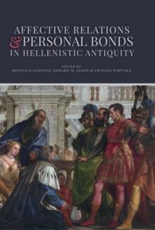 Affective Relations and Personal Bonds in Hellenistic Antiquity : Studies in honor of Elizabeth D. Carney