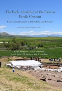 The Early Neolithic of the Eastern Fertile Crescent : Excavations at Bestansur and Shimshara, Iraqi Kurdistan