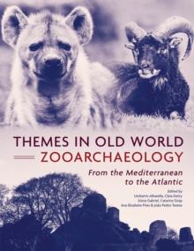 Themes in Old World Zooarchaeology : From the Mediterranean to the Atlantic