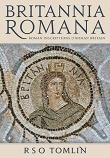 Britannia Romana : Roman Inscriptions and Roman Britain