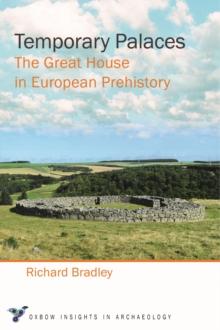 Temporary Palaces : The Great House in European Prehistory