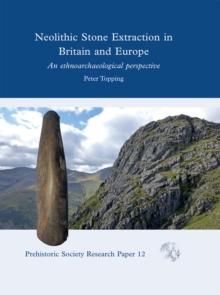 Neolithic Stone Extraction in Britain and Europe : An Ethnoarchaeological Perspective