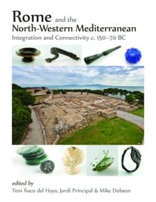 Rome and the North-Western Mediterranean : Integration and connectivity c. 150-70 BC