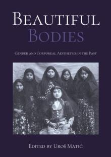 Beautiful Bodies : Gender and Corporeal Aesthetics in the Past